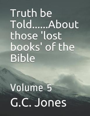 Book cover for Truth be Told......About those 'lost books' of the Bible