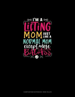 Book cover for I'm A Lifting A Mom Just Like A Normal Mom Except More Badass