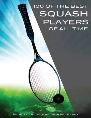 Book cover for 100 of the Best Squash Players of All Time