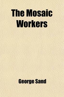 Book cover for The Mosaic Workers; A Tale, to Which Is Added the Orco a Tradition