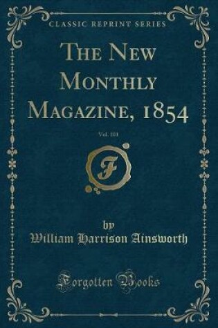 Cover of The New Monthly Magazine, 1854, Vol. 101 (Classic Reprint)