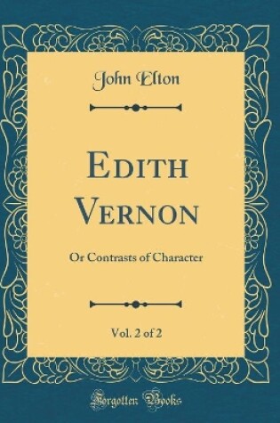Cover of Edith Vernon, Vol. 2 of 2: Or Contrasts of Character (Classic Reprint)
