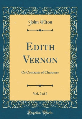 Book cover for Edith Vernon, Vol. 2 of 2: Or Contrasts of Character (Classic Reprint)
