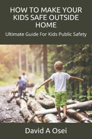 Cover of How to Make Your Kids Safe Outside Home