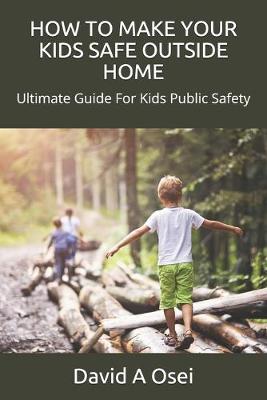 Book cover for How to Make Your Kids Safe Outside Home