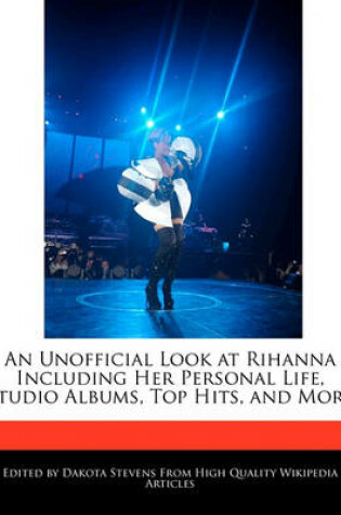 Cover of An Unofficial Look at Rihanna Including Her Personal Life, Studio Albums, Top Hits, and More