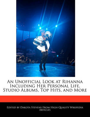 Book cover for An Unofficial Look at Rihanna Including Her Personal Life, Studio Albums, Top Hits, and More