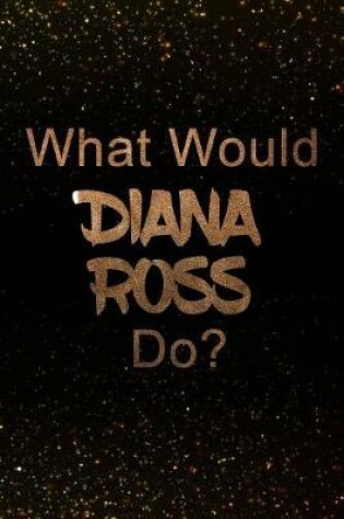 Cover of What Would Diana Ross Do?