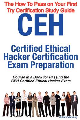 Book cover for Ceh Certified Ethical Hacker Certification Exam Preparation Course in a Book for Passing the Ceh Certified Ethical Hacker Exam - The How to Pass on Yo