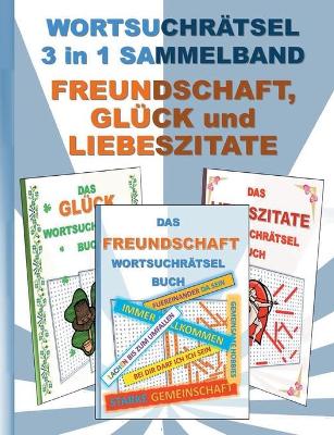Book cover for WORTSUCHRÄTSEL 3 in 1 SAMMELBAND FREUNDSCHAFT, GLÜCK und LIEBESZITATE