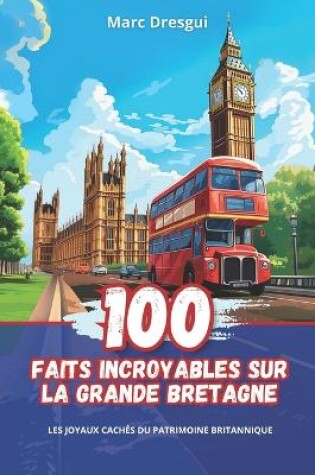 Cover of 100 Faits Incroyables sur la Grande Bretagne