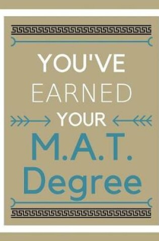 Cover of You've earned your M.A.T. Degree