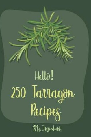 Cover of Hello! 250 Tarragon Recipes