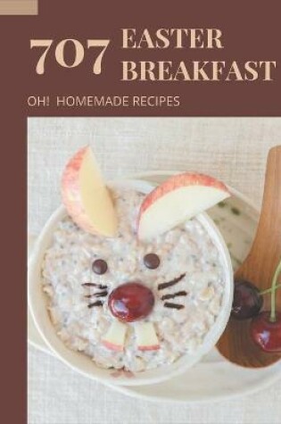 Cover of Oh! 707 Homemade Easter Breakfast Recipes