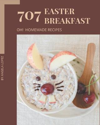 Book cover for Oh! 707 Homemade Easter Breakfast Recipes