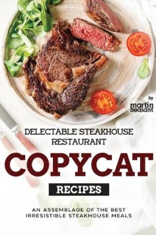 Cover of Delectable Steakhouse Restaurant Copycat Recipes