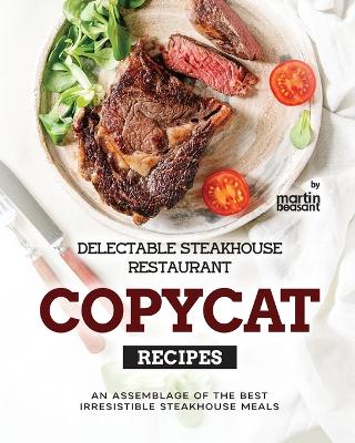 Book cover for Delectable Steakhouse Restaurant Copycat Recipes