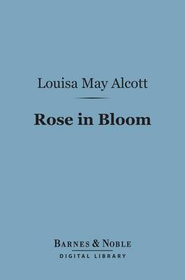 Book cover for Rose in Bloom: (Barnes & Noble Digital Library)