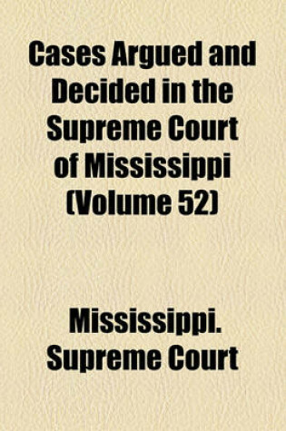 Cover of Cases Argued and Decided in the Supreme Court of Mississippi (Volume 52)