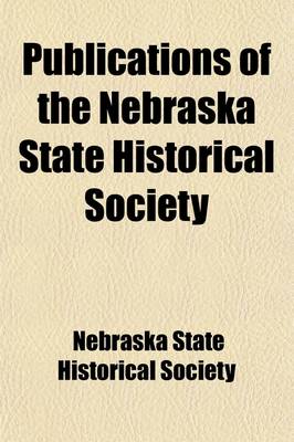 Book cover for Publications - Nebraska State Historical Society (Volume 18)