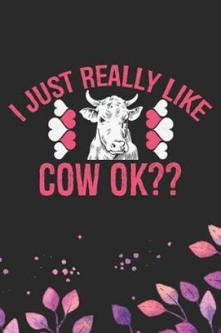 Cover of I Just Really Like Cow Ok?