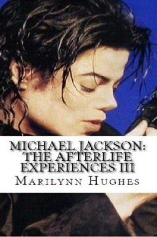 Cover of Michael Jackson: The Afterlife Experiences Iii - The Confessions Of Michael Jackson