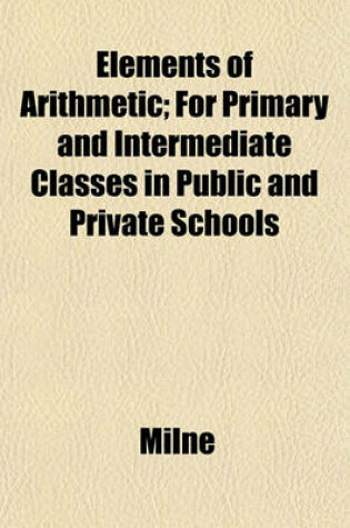 Cover of Elements of Arithmetic; For Primary and Intermediate Classes in Public and Private Schools