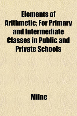 Book cover for Elements of Arithmetic; For Primary and Intermediate Classes in Public and Private Schools