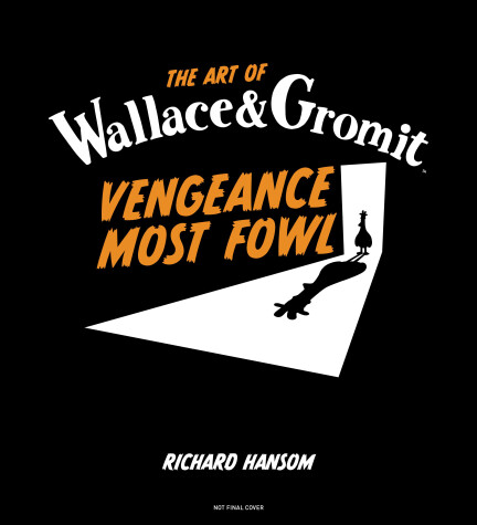 Cover of The Art of Wallace & Gromit: Vengeance Most Fowl