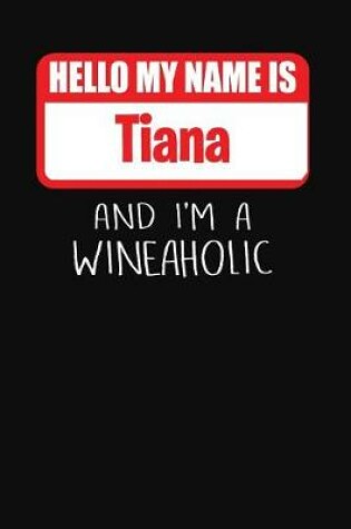 Cover of Hello My Name Is Tiana and I'm a Wineaholic