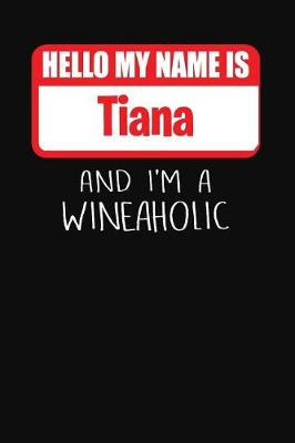 Book cover for Hello My Name Is Tiana and I'm a Wineaholic