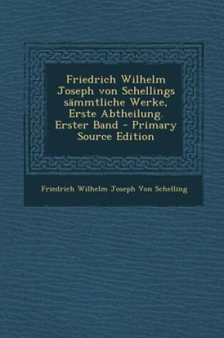 Cover of Friedrich Wilhelm Joseph Von Schellings Sammtliche Werke, Erste Abtheilung. Erster Band