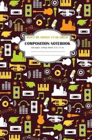 Cover of Composition Notebook Don't be Afraid to be Great