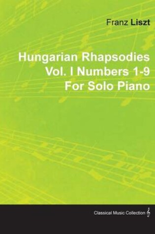 Cover of Hungarian Rhapsodies Vol. I Numbers 1-9 By Franz Liszt For Solo Piano