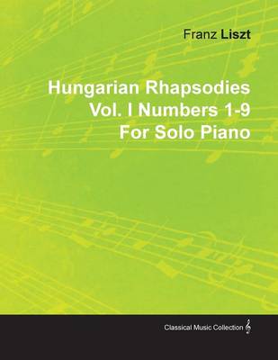 Book cover for Hungarian Rhapsodies Vol. I Numbers 1-9 By Franz Liszt For Solo Piano