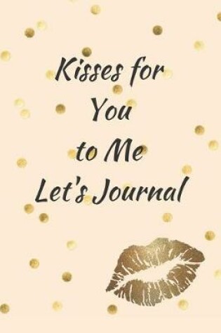 Cover of Kisses for You to Me Let's Journal