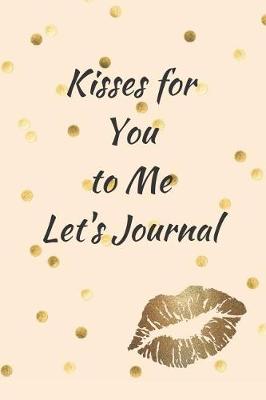 Book cover for Kisses for You to Me Let's Journal