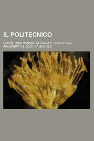 Cover of Il Politecnico (14); Repertorio Mensile Di Studj Applicati Alla Prosperita E Coltura Sociale