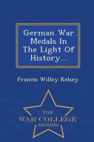 Cover of German War Medals in the Light of History... - War College Series