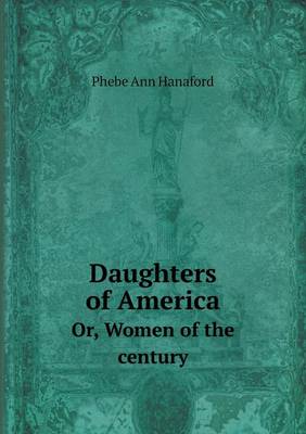 Book cover for Daughters of America Or, Women of the century