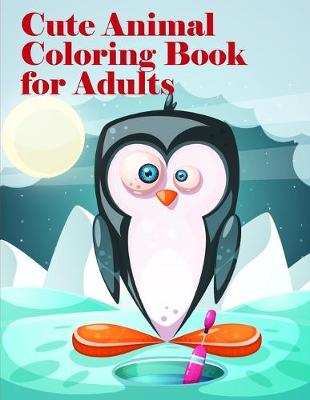 Book cover for Cute Animal Coloring Book For Adults