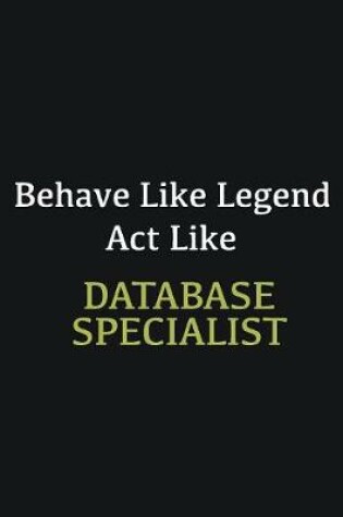 Cover of Behave like Legend Act Like Database specialist