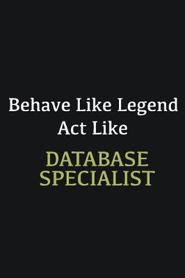 Book cover for Behave like Legend Act Like Database specialist