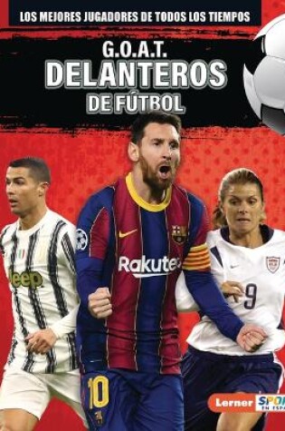 Cover of G.O.A.T. Delanteros de fútbol (G.O.A.T. Soccer Strikers)