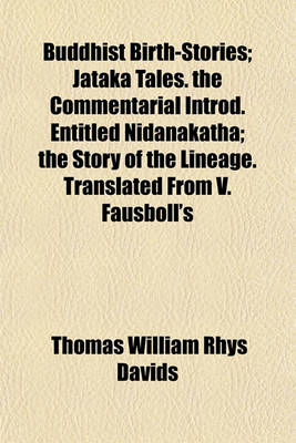 Book cover for Buddhist Birth-Stories; Jataka Tales. the Commentarial Introd. Entitled Nidanakatha; The Story of the Lineage. Translated from V. Fausboll's