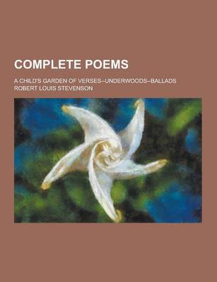 Book cover for Complete Poems; A Child's Garden of Verses--Underwoods--Ballads