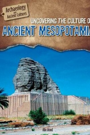 Cover of Uncovering the Culture of Ancient Mesopotamia