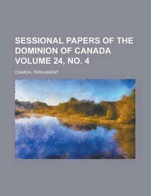 Book cover for Sessional Papers of the Dominion of Canada Volume 24, No. 4