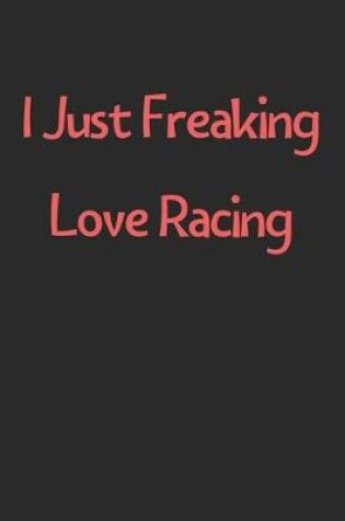 Cover of I Just Freaking Love Racing