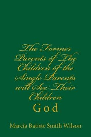 Cover of The Former Parents of The Children of the Single Parents will See Their Children